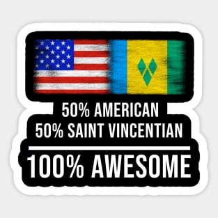 50% American 50% Saint Vincentian 100% Awesome - Gift for Saint Vincentian Heritage From St Vincent And The Grenadines Sticker